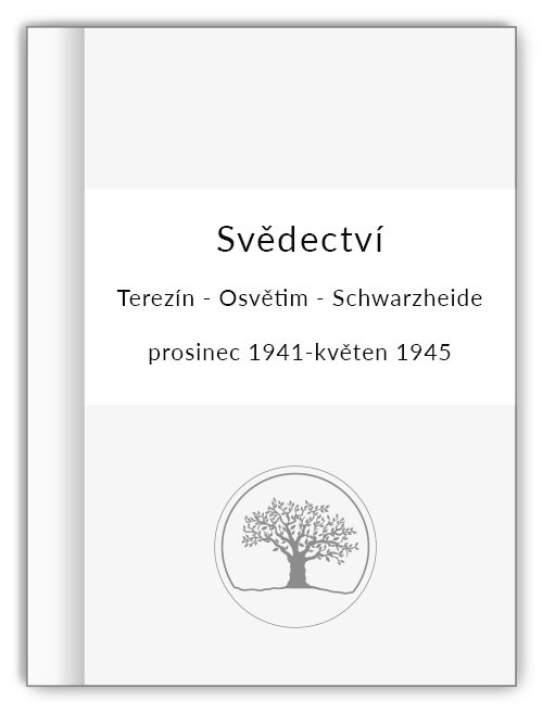 Svědectví: Terezín - Osvětim - Schwarzheide, prosinec 1941-květen 1945